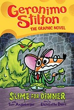 Geronimo Stilton : the graphic novel. Geronimo Stilton ; with Tom Angleberger ; story by Elisabetta Dami ; color by Corey Barba ; translated by Emily Clement. Slime for dinner /