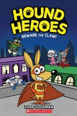 Hound heroes. by Todd Goldman. Beware the claw! /