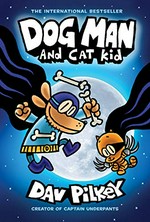 Dog man. written and illustrated by Dav Pilkey, as George Beard and Harold Hutchins ; with color by Jose Garibaldi. And Cat kid /