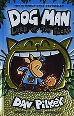 Dog man. written and illustrated by Dav Pilkey, as George Beard and Harold Hutchins ; with color by Jose Garibaldi. Lord of the fleas /