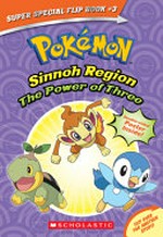 Pokémon : Sinnoh Region. adapted by Helena Mayer. Ancient Pokémon attack / adapted by Maria S. Barbo. The power of three /