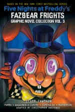 Five nights at Freddy's. Fazbear frights : graphic novel collection. Vol. 3. / by Scott Cawthon, Kelly Parra, and Andrea Waggener ; adapted by Christopher Hastings ; letters by Taylor Esposito.