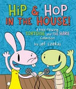 Hip & Hop in the house! : a free-flowing tortoise and the hare collection / by Jef Czekaj.