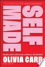 Self-made : build a big life from a small business / Olivia Carr.