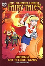 Supergirl and the cinder games / by Laurie S. Sutton ; illustrated by Agnes Garbowska ; colours by Silvana Brys.