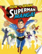How to draw DC Superman manga! / by Christopher Harbo ; illustrated by Haining.