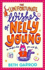 The (un)fortunate wishes of Nelly Young / Beth Garrod.