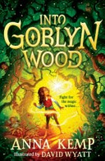 Into Goblyn Wood / Anna Kemp ; illustrated by David Wyatt.