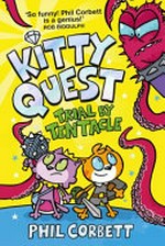 Kitty quest. written & illustrated by Phil Corbett. Trial by tentacle /