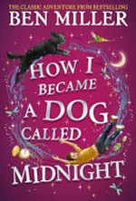How I became a dog called Midnight / Ben Miller ; illustrated by Daniela Jaglenka Terrazzini.