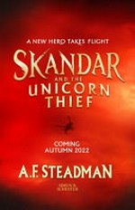 Skandar and the unicorn thief / A.F. Steadman.