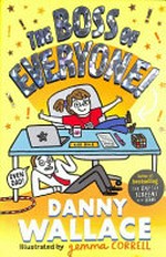 The boss of everyone! / Danny Wallace ; illustrated by Gemma Correll.