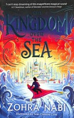 The kingdom over the sea / Zohra Nabi ; illustrated by Tom Clohosy Cole.