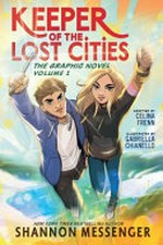Keeper of the lost cities. The graphic novel. Shannon Messenger ; adapted by Celina Frenn ; illustrated by Gabriella Chianello. Volume 1 /