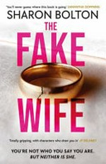 The fake wife / Sharon Bolton.