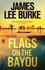 Flags on the bayou / James Lee Burke.