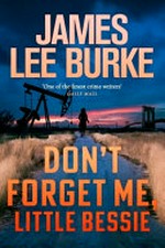 Don't forget me, little Bessie / James Lee Burke.