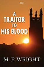 A traitor to his blood / M. P. Wright.