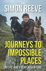 Journeys to impossible places / Simon Reeve.