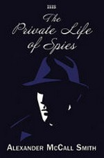 The private life of spies / Alexander McCall Smith.