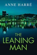 The leaning man / Anne Harre.