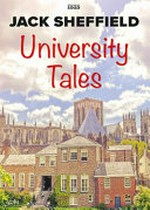 University tales / Jack Sheffield.
