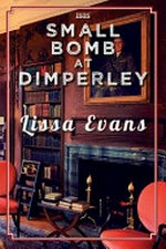 Small bomb at Dimperley / Lissa Evans.