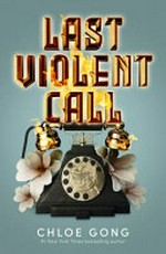Last violent call / Chloe Gong.