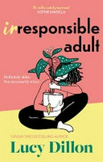 Irresponsible adult / Lucy Dillon.