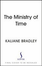 The ministry of time / Kaliane Bradley.