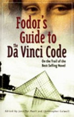 Fodor's guide to the Da Vinci Code / edited by Jennifer Paull and Christopher Culwell ; photography by Vanessa Berberian.