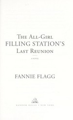 The all-girl filling station's last reunion : a novel / Fannie Flagg.