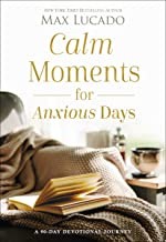 Calm moments for anxious days : a 90-day devotional journey / Max Lucado.
