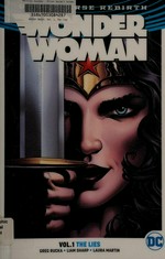 Wonder Woman. Greg Rucka, writer ; Liam Sharp, artist ; Matthew Clark, penciller (pages 7-26) ; Sean Parsons, inker (pages 7-26) ; Laura Martin, Jeremy Colwell, colorists ; Jodi Wynne, letterer. Vol. 1, The lies /