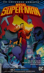 New Super-Man. Gene Luen Yang, writer ; Viktor Bogdanovic, penciller ; Richard Friend, inker. Vol. 1, Made in China /