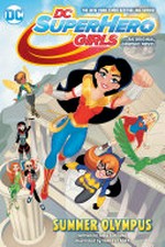 DC super hero girls. an original graphic novel / written by Shea Fontana ; art by Yancey Labat ; colors by Monica Kubina ; lettering by Janice Chiang. 3, Summer Olympus :