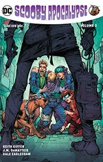 Scooby apocalypse. Keith Giffen, J.M. DeMatteis, writers ; Dale Eaglesham [and 9 others], artists ; Hi-Fi, colorist ; Travis Lanham, Nick Napolitano, letterers. Vol. 2 /