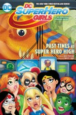 DC super hero girls. a graphic novel / written by Shea Fontana ; art by Yancey Labat, Agnes Garbowska, and Marcelo DiChiara ; colors by Monica Kubina, Silvana Brys, and Jeremy Lawson ; lettering by Janice Chiang. Past times at Super Hero High :