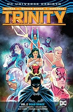 Trinity. Francis Manapul, Cullen Bunn, writers ; Francis Manapul, Scott Hanna [and six others], artists ; Francis Manapul, Wil Quintana [and three others], colorists ; Steve Wands, Tom Napolitano, letterers. Vol. 2, Dead space /