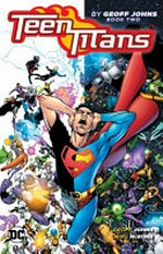 Teen Titans by Geoff Johns. Geoff Johns [and 2 others], writers ; Mike McKone [and 4 others], pencillers ; Chris Ivy [and 3 others], inkers ; Jeromy Cox [and 2 others], colorists ; Comicraft [and 2 others], letterers. Book two /