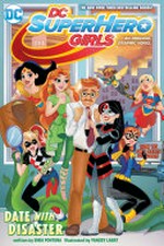 DC super hero girls. an original graphic novel / written by Shea Fontana ; art by Yancey Labat ; colors by Monica Kubina ; lettering by Janice Chiang. [6], Date with disaster :