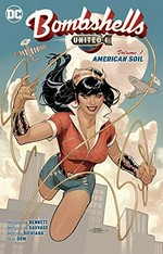 Bombshells united. Marguerite Bennett, writer ; Marguerite Sauvage [and 6 others], artists ; Marguerite Sauvage [and 3 others], colorists ; Wes Abbott, letterer. Volume 1, American soil /