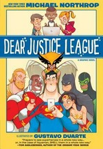 Dear Justice League: written by Michael Northrop ; illustrated by Gustavo Duarte ; colored by Marcelo Maiolo ; lettered by Wes Abbott.