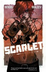 Scarlet. created by Brian Michael Bendis and Alex Maleev ; letters by Chris Eliopoulos. Book 1 /