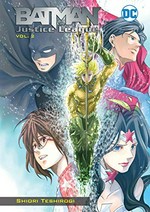 Batman & the Justice League. story and art by Shiori Teshirogi ; Sheldon Drzka, translation ; Stuart Moore, adaptation. Vol. 2 /