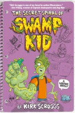 The secret spiral of Swamp Kid: writer & illustrator, Kirk Scroggs ; letterer, Steve Wands.
