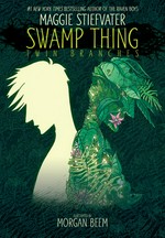 Swamp thing. written by Maggie Stiefvater ; illustrated by Morgan Beem ; colors by Jeremy Lawson ; letters by Ariana Maher. Twin branches /