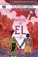 House of El. written by Claudia Gray ; illustrated by Eric Zawadzki ; colors by Dee Cunniffe ; letters by Deron Bennett. Book three, The treacherous hope /