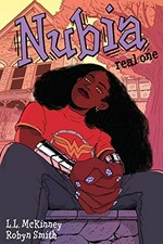 Nubia. written by L.L. McKinney ; illustrated by Robyn Smith ; cover color by Bex Glendining ; interior color by Brie Henderson with Robyn Smith and Bex Glendining ; lettered by Ariana Maher. Real one /