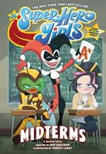 DC super hero girls. written by Amy Wolfram ; art by Yancey Labat ; colored by Carrie Strachan ; lettered by Janice Chiang. Midterms /